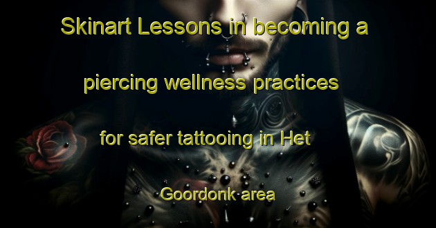Skinart Lessons in becoming a piercing wellness practices for safer tattooing in Het Goordonk area | PiercingTraining | PiercingClasses | SkinartTraining-Netherlands