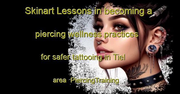 Skinart Lessons in becoming a piercing wellness practices for safer tattooing in Tiel area | PiercingTraining | PiercingClasses | SkinartTraining-Netherlands