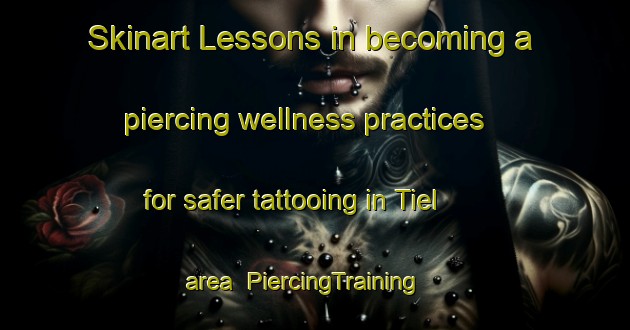 Skinart Lessons in becoming a piercing wellness practices for safer tattooing in Tiel area | PiercingTraining | PiercingClasses | SkinartTraining-Netherlands