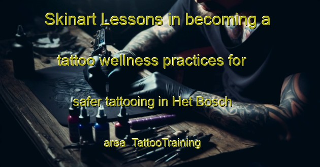 Skinart Lessons in becoming a tattoo wellness practices for safer tattooing in Het Bosch area | TattooTraining | TattooClasses | SkinartTraining-Netherlands