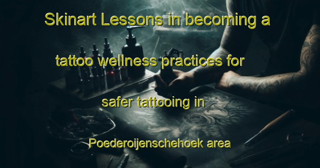 Skinart Lessons in becoming a tattoo wellness practices for safer tattooing in Poederoijenschehoek area | TattooTraining | TattooClasses | SkinartTraining-Netherlands