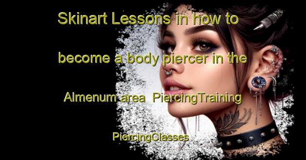 Skinart Lessons in how to become a body piercer in the Almenum area | PiercingTraining | PiercingClasses | SkinartTraining-Netherlands