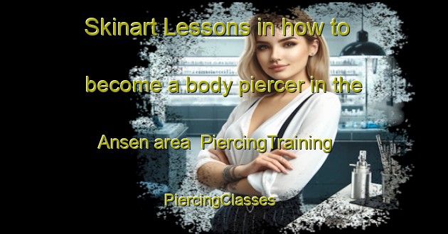 Skinart Lessons in how to become a body piercer in the Ansen area | PiercingTraining | PiercingClasses | SkinartTraining-Netherlands