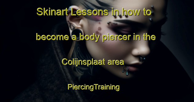 Skinart Lessons in how to become a body piercer in the Colijnsplaat area | PiercingTraining | PiercingClasses | SkinartTraining-Netherlands