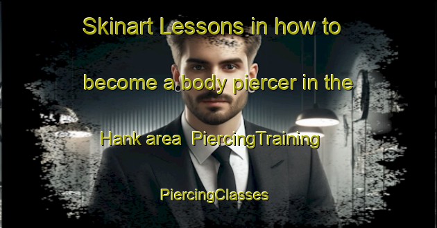 Skinart Lessons in how to become a body piercer in the Hank area | PiercingTraining | PiercingClasses | SkinartTraining-Netherlands