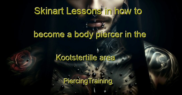 Skinart Lessons in how to become a body piercer in the Kootstertille area | PiercingTraining | PiercingClasses | SkinartTraining-Netherlands