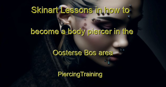 Skinart Lessons in how to become a body piercer in the Oosterse Bos area | PiercingTraining | PiercingClasses | SkinartTraining-Netherlands