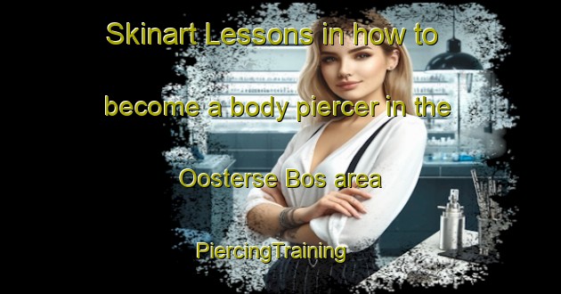 Skinart Lessons in how to become a body piercer in the Oosterse Bos area | PiercingTraining | PiercingClasses | SkinartTraining-Netherlands