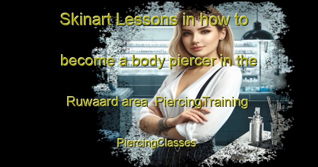 Skinart Lessons in how to become a body piercer in the Ruwaard area | PiercingTraining | PiercingClasses | SkinartTraining-Netherlands