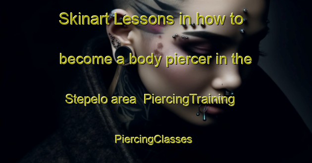 Skinart Lessons in how to become a body piercer in the Stepelo area | PiercingTraining | PiercingClasses | SkinartTraining-Netherlands