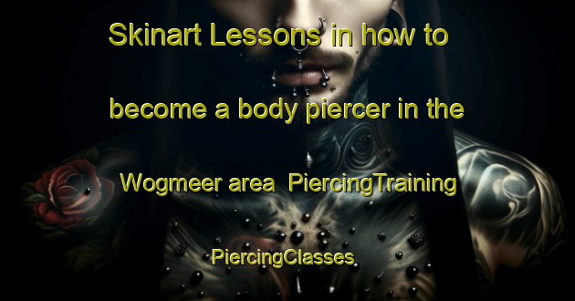 Skinart Lessons in how to become a body piercer in the Wogmeer area | PiercingTraining | PiercingClasses | SkinartTraining-Netherlands