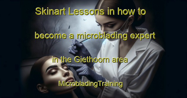 Skinart Lessons in how to become a microblading expert in the Giethoorn area | MicrobladingTraining | MicrobladingClasses | SkinartTraining-Netherlands