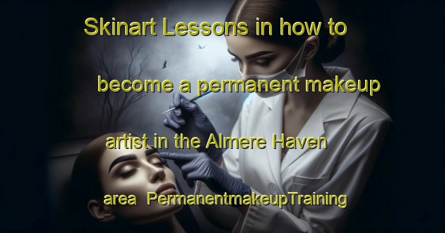 Skinart Lessons in how to become a permanent makeup artist in the Almere Haven area | PermanentmakeupTraining | PermanentmakeupClasses | SkinartTraining-Netherlands
