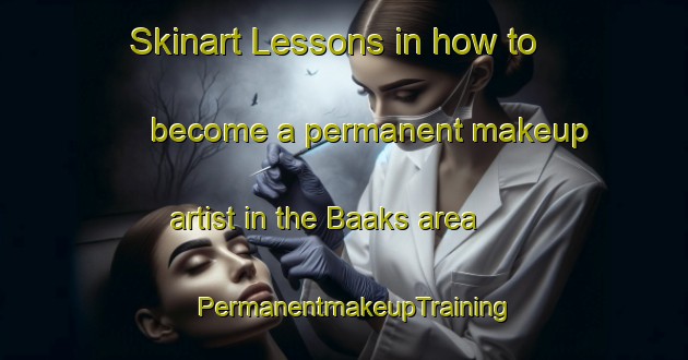 Skinart Lessons in how to become a permanent makeup artist in the Baaks area | PermanentmakeupTraining | PermanentmakeupClasses | SkinartTraining-Netherlands