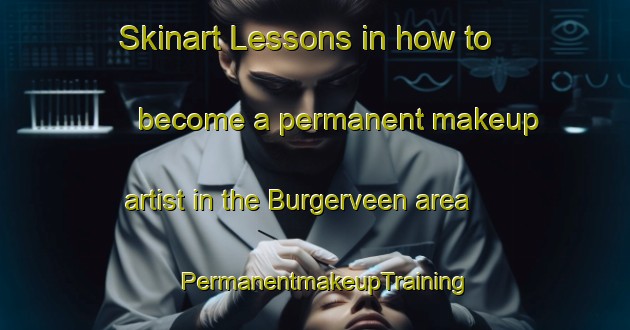 Skinart Lessons in how to become a permanent makeup artist in the Burgerveen area | PermanentmakeupTraining | PermanentmakeupClasses | SkinartTraining-Netherlands
