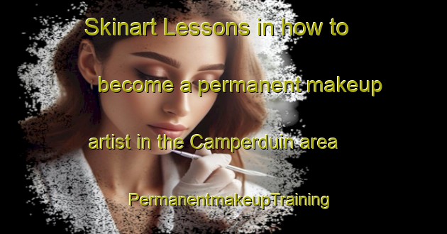 Skinart Lessons in how to become a permanent makeup artist in the Camperduin area | PermanentmakeupTraining | PermanentmakeupClasses | SkinartTraining-Netherlands