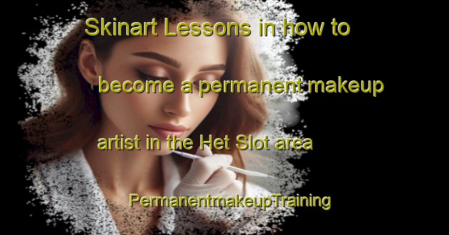 Skinart Lessons in how to become a permanent makeup artist in the Het Slot area | PermanentmakeupTraining | PermanentmakeupClasses | SkinartTraining-Netherlands