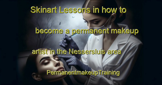 Skinart Lessons in how to become a permanent makeup artist in the Nessersluis area | PermanentmakeupTraining | PermanentmakeupClasses | SkinartTraining-Netherlands