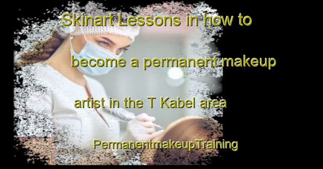 Skinart Lessons in how to become a permanent makeup artist in the T Kabel area | PermanentmakeupTraining | PermanentmakeupClasses | SkinartTraining-Netherlands