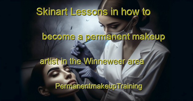 Skinart Lessons in how to become a permanent makeup artist in the Winneweer area | PermanentmakeupTraining | PermanentmakeupClasses | SkinartTraining-Netherlands