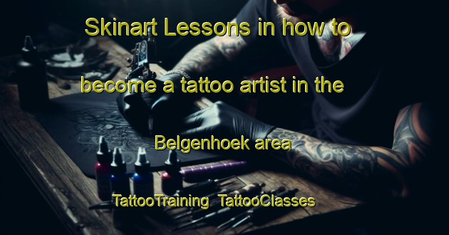 Skinart Lessons in how to become a tattoo artist in the Belgenhoek area | TattooTraining | TattooClasses | SkinartTraining-Netherlands