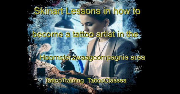 Skinart Lessons in how to become a tattoo artist in the Hoornsterzwaagcompagnie area | TattooTraining | TattooClasses | SkinartTraining-Netherlands