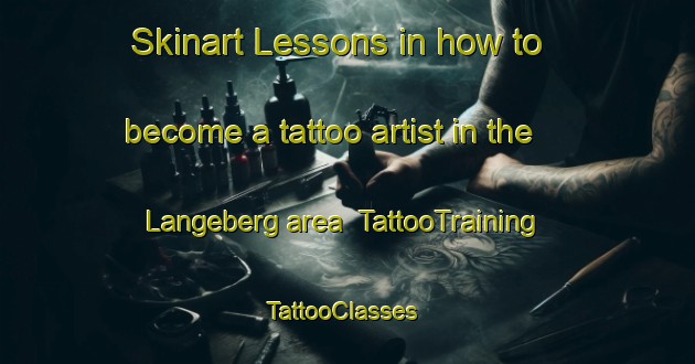 Skinart Lessons in how to become a tattoo artist in the Langeberg area | TattooTraining | TattooClasses | SkinartTraining-Netherlands