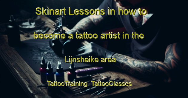 Skinart Lessons in how to become a tattoo artist in the Lijnsheike area | TattooTraining | TattooClasses | SkinartTraining-Netherlands