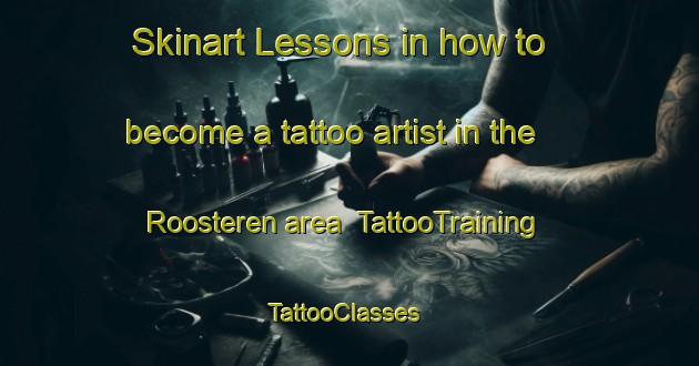 Skinart Lessons in how to become a tattoo artist in the Roosteren area | TattooTraining | TattooClasses | SkinartTraining-Netherlands