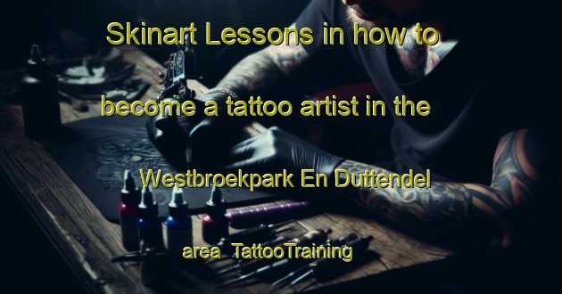 Skinart Lessons in how to become a tattoo artist in the Westbroekpark En Duttendel area | TattooTraining | TattooClasses | SkinartTraining-Netherlands