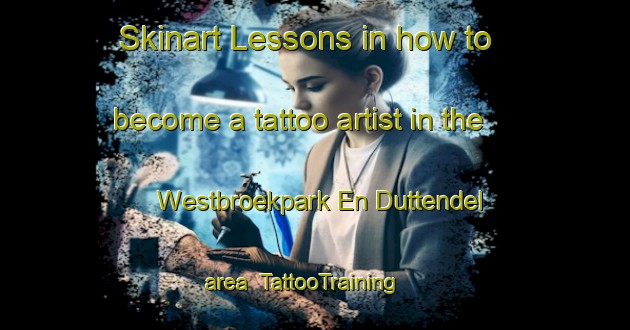 Skinart Lessons in how to become a tattoo artist in the Westbroekpark En Duttendel area | TattooTraining | TattooClasses | SkinartTraining-Netherlands