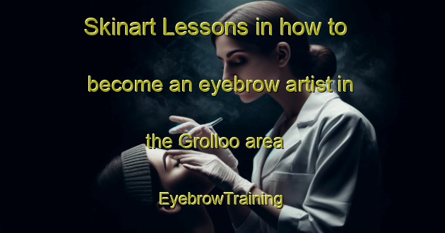 Skinart Lessons in how to become an eyebrow artist in the Grolloo area | EyebrowTraining | EyebrowClasses | SkinartTraining-Netherlands