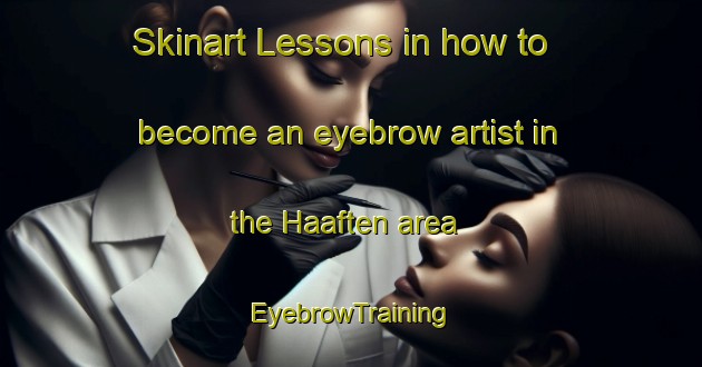 Skinart Lessons in how to become an eyebrow artist in the Haaften area | EyebrowTraining | EyebrowClasses | SkinartTraining-Netherlands