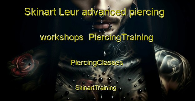 Skinart Leur advanced piercing workshops | #PiercingTraining #PiercingClasses #SkinartTraining-Netherlands