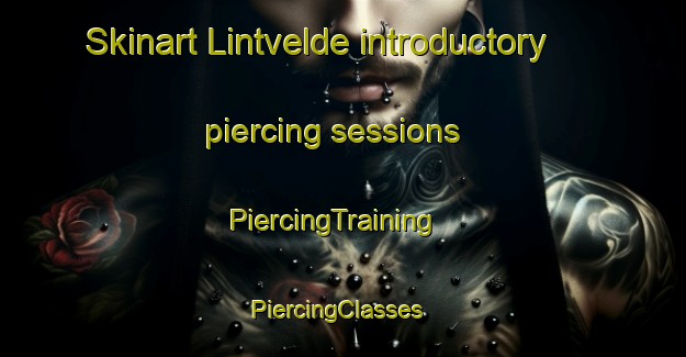 Skinart Lintvelde introductory piercing sessions | PiercingTraining | PiercingClasses | SkinartTraining-Netherlands