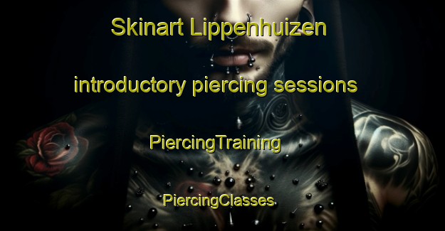 Skinart Lippenhuizen introductory piercing sessions | PiercingTraining | PiercingClasses | SkinartTraining-Netherlands