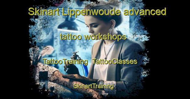 Skinart Lippenwoude advanced tattoo workshops | TattooTraining | TattooClasses | SkinartTraining-Netherlands