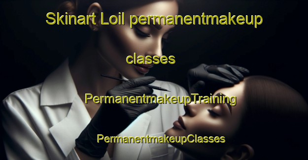 Skinart Loil permanentmakeup classes | #PermanentmakeupTraining #PermanentmakeupClasses #SkinartTraining-Netherlands