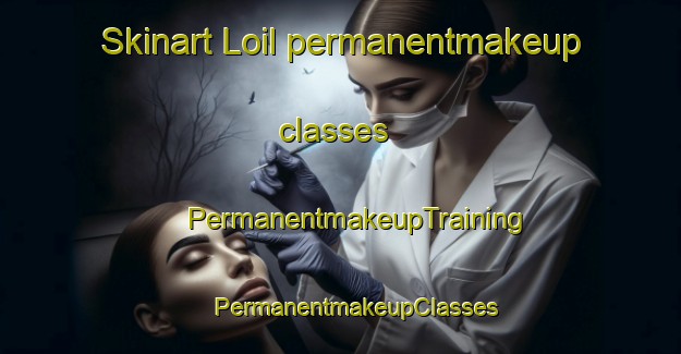 Skinart Loil permanentmakeup classes | #PermanentmakeupTraining #PermanentmakeupClasses #SkinartTraining-Netherlands