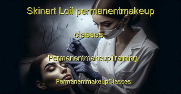 Skinart Loil permanentmakeup classes | PermanentmakeupTraining | PermanentmakeupClasses | SkinartTraining-Netherlands