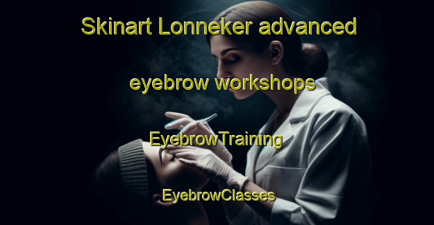 Skinart Lonneker advanced eyebrow workshops | EyebrowTraining | EyebrowClasses | SkinartTraining-Netherlands