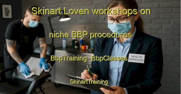 Skinart Loven workshops on niche BBP procedures | BbpTraining | BbpClasses | SkinartTraining-Netherlands