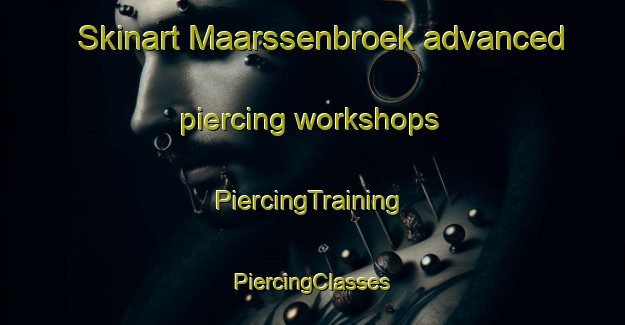 Skinart Maarssenbroek advanced piercing workshops | #PiercingTraining #PiercingClasses #SkinartTraining-Netherlands