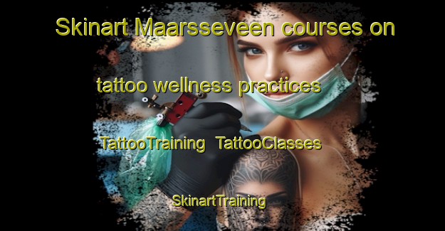 Skinart Maarsseveen courses on tattoo wellness practices | TattooTraining | TattooClasses | SkinartTraining-Netherlands