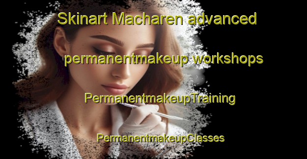 Skinart Macharen advanced permanentmakeup workshops | #PermanentmakeupTraining #PermanentmakeupClasses #SkinartTraining-Netherlands