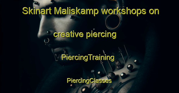 Skinart Maliskamp workshops on creative piercing | #PiercingTraining #PiercingClasses #SkinartTraining-Netherlands