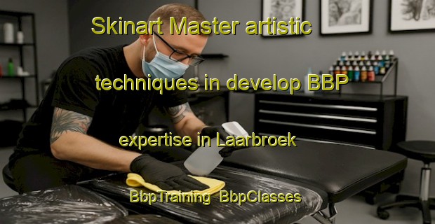 Skinart Master artistic techniques in develop BBP expertise in Laarbroek | BbpTraining | BbpClasses | SkinartTraining-Netherlands