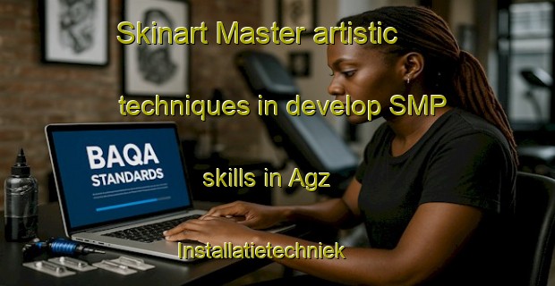 Skinart Master artistic techniques in develop SMP skills in Agz Installatietechniek | SmpTraining | SmpClasses | SkinartTraining-Netherlands