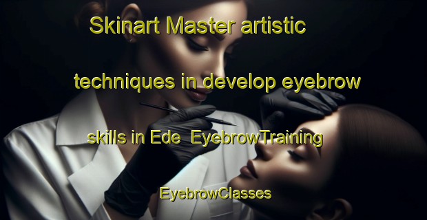 Skinart Master artistic techniques in develop eyebrow skills in Ede | EyebrowTraining | EyebrowClasses | SkinartTraining-Netherlands