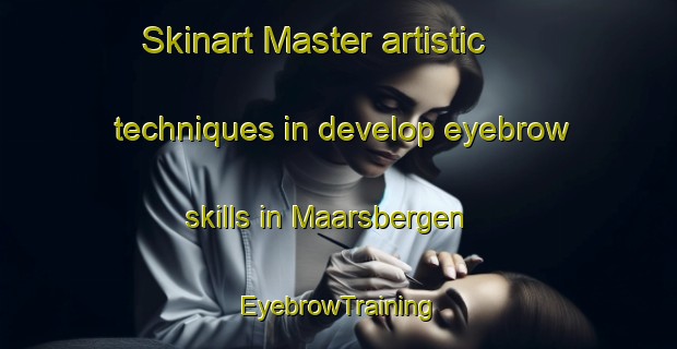 Skinart Master artistic techniques in develop eyebrow skills in Maarsbergen | EyebrowTraining | EyebrowClasses | SkinartTraining-Netherlands